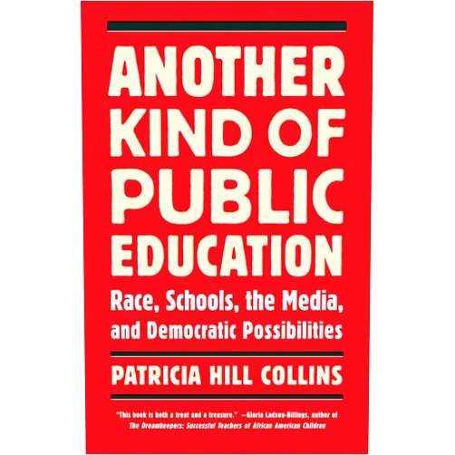 By Patricia Hill Collins (Author) Another Kind of Public Education: Race, Schools, the Media, and Democratic Possibilities (Race, Education, and Democracy)