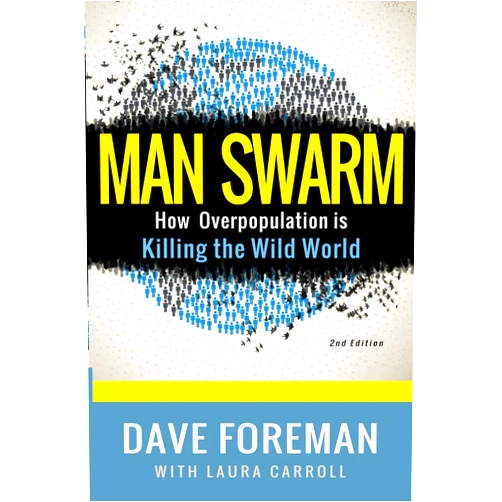 Dave Foreman,Laura Carroll Man Swarm: How Overpopulation is Killing the Wild World