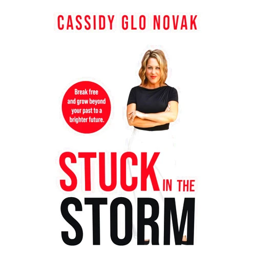 Cassidy Glo Novak,Joanna K Hunt Stuck in the Storm: Break free and grow beyond your past to a brighter future.