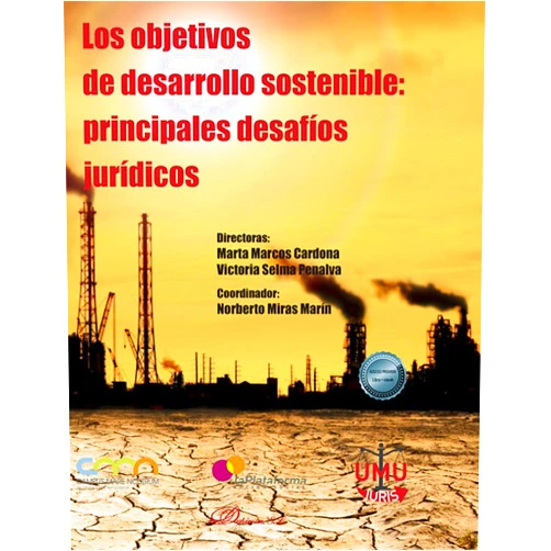 Victoria Selma Penalva,Marta Marcos Cardona,Norberto Miras Marín Los objetivos de desarrollo sostenible: principales desafíos jurídicos
