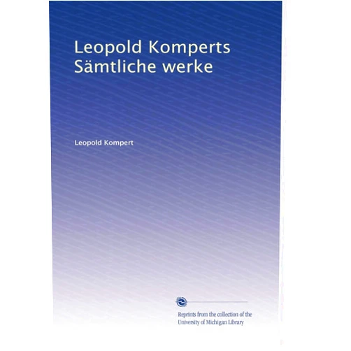 German Edition by Leopold Kompert (Author) Leopold Komperts Sämtliche werke (German Edition)