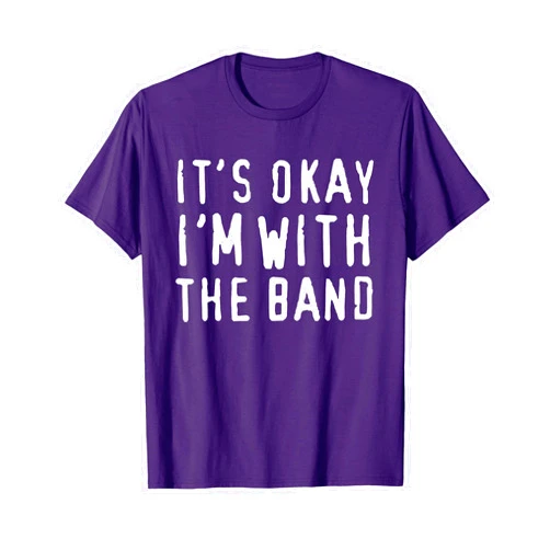Hip Music Tees It's okay I'm with the band t-shirt T-Shirt