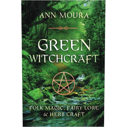 Ann Moura Green Witchcraft: Folk Magic, Fairy Lore & Herb Craft (Green Witchcraft Series, 1)