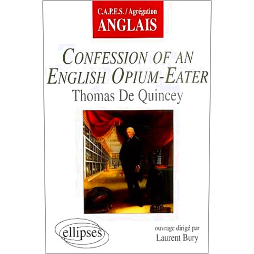 Laurent Bury Confessions of an English Opium-Eater, Thomas de Quincey