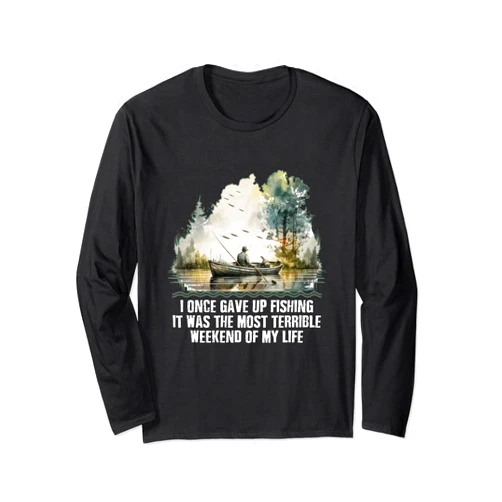 Witty Animal Shooting Lagoon Fisherman Tracking I Once Gave Up Fishing Funny Hunting Humor Hunter Lakes Long Sleeve T-Shirt
