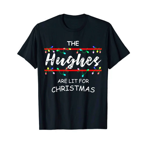 Wonderful Christmas and X-mas family name gift The Hughes are lit for Christmas -family Christmas design T-Shirt