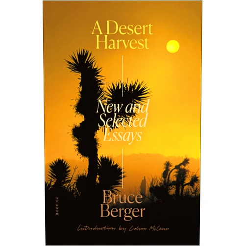 By Bruce Berger (Author), Colum McCann (Introduction) Format: Kindle Edition A Desert Harvest: New and Selected Essays