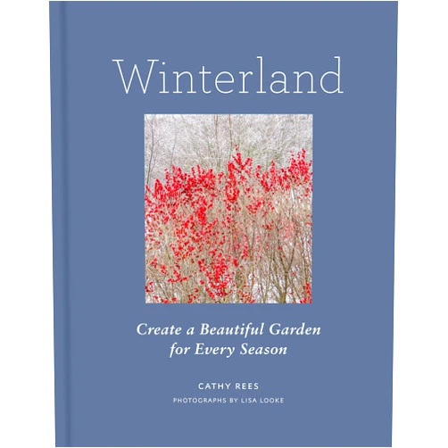Cathy Rees,Lisa Looke Winterland: Create a Beautiful Garden for Every Season