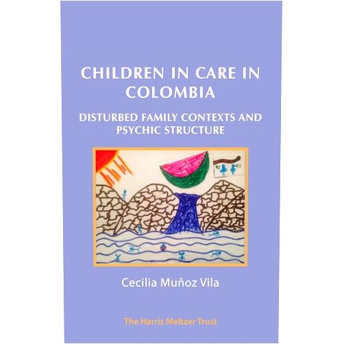 Cecilia Muñoz Vila Children in Care in Colombia: Disturbed Family Contexts and Psychic Structure
