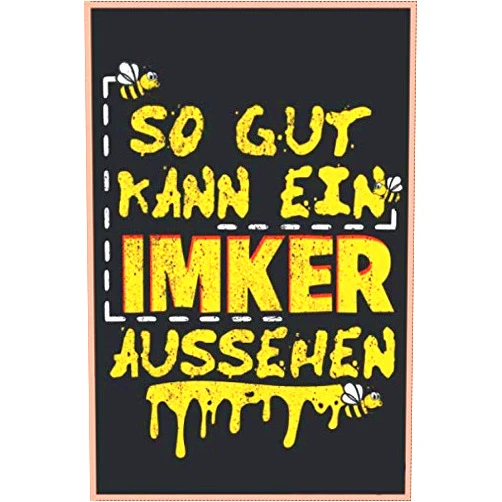 German Edition by Die Besten Imker Bienen Notizbücher (Author) So Gut Kann Ein Imker Aussehen Bienen 120 Seiten Kariert Imker Imkerei Bienen Honig Notizbuch A5 (6x9 Zoll) Heft - Geschenk Für Bienenzüchter Imker Bienenwaben Notizbuch (German Edition)