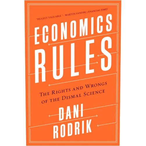 By Dani Rodrik (Author) Economics Rules: The Rights and Wrongs of the Dismal Science