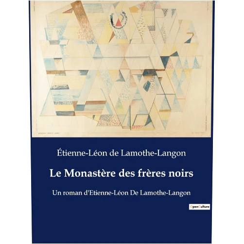Étienne-Léon de Lamothe-Langon Le Monastère des frères noirs: Un roman d'Etienne-Léon De Lamothe-Langon (French Edition)