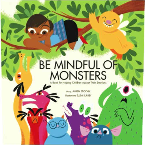 By Lauren Stockly (Author), Ellen Surrey (Illustrator) Be Mindful of Monsters: A Book for Helping Children Accept Their Emotions
