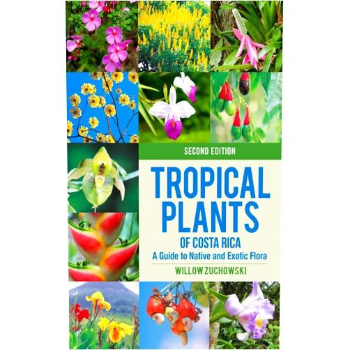 Willow Zuchowski Tropical Plants of Costa Rica: A Guide to Native and Exotic Flora (Zona Tropical Publications)