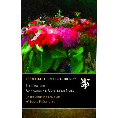 French Edition by Josephine Marchand (Author), Louis Fréchette Littérature Canadienne. Contes de Noël (French Edition)