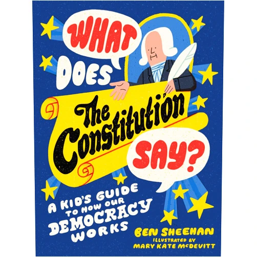 Ben Sheehan,Mary Kate McDevitt What Does the Constitution Say?: A Kid's Guide to How Our Democracy Works