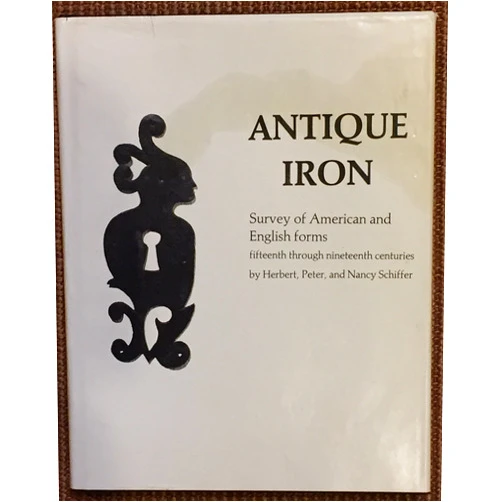 Herbert Schiffer Antique Iron, English and American: 15th Century Through 1850 (348P)