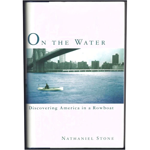 By Nathaniel Stone (Author) On the Water: Discovering America in a Row Boat