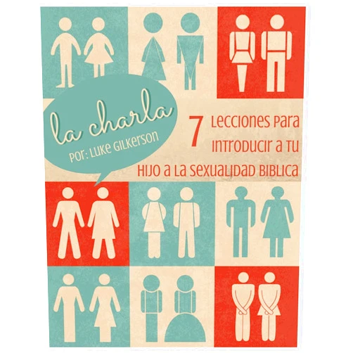 Luke Gilkerson La Charla: 7 Lecciones Para Introducir a Tu Hijo a La Sexualidad Biblica (Spanish Edition)
