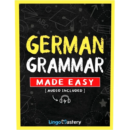 Lingo Mastery German Grammar Made Easy: A Comprehensive Workbook To Learn German Grammar For Beginners (Audio Included)