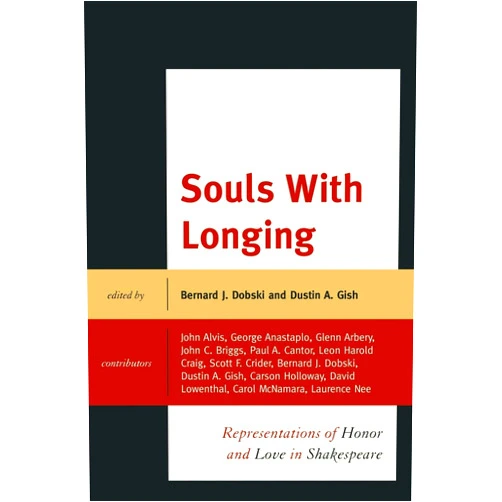 By Bernard J. Dobski (Editor), Dustin A. Gish (Editor, Contributor), John E. Alvis (Contributor), George Anastaplo (Contributor), Glenn Arbery (Contributor), John Briggs (Contributor), Paul Cantor (Contributor), Leon Craig (Contributor), Scott Crider (Contributor), Carson Holloway (Contributor), David Lowenthal (Contributor), Carol McNamara (Contributor), Laurence D. Nee (Contributor) & 10 more Souls with Longing: Representations of Honor and Love in Shakespeare