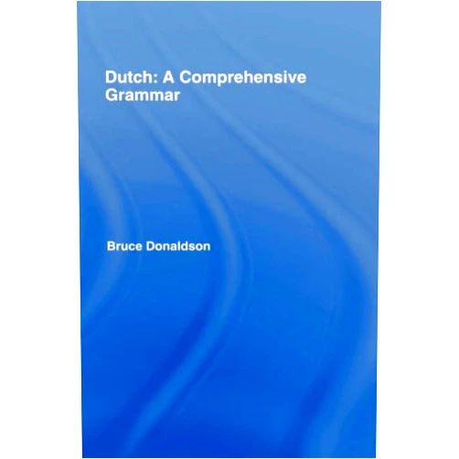 Bruce Donaldson Dutch: A Comprehensive Grammar (Routledge Comprehensive Grammars)