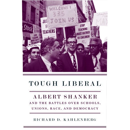 By Richard Kahlenberg (Author) Format: Kindle Edition Tough Liberal: Albert Shanker and the Battles Over Schools, Unions, Race, and Democracy (Columbia Studies in Contemporary American History)