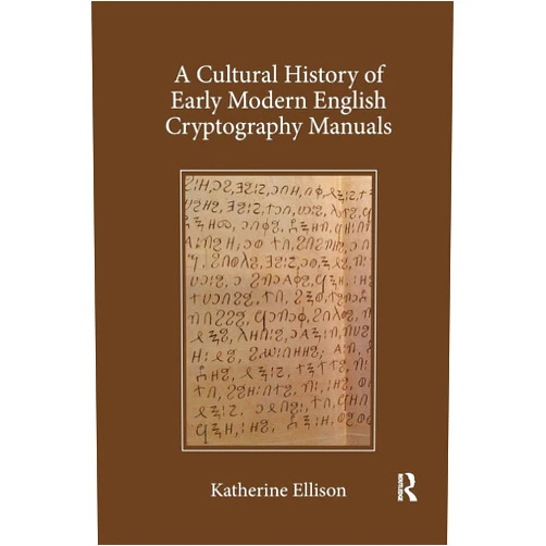 By Katherine Ellison (Author) A Cultural History of Early Modern English Cryptography Manuals