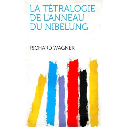 French Edition by Richard Wagner (Author), 1868-1934 Barthèlemy, Edmond (Translator), 1865-1944 Brinn'Gaubast, Louis-Pilate de (Contributor) & 0 more Format: Kindle Edition La Tétralogie De L'anneau Du Nibelung (French Edition)