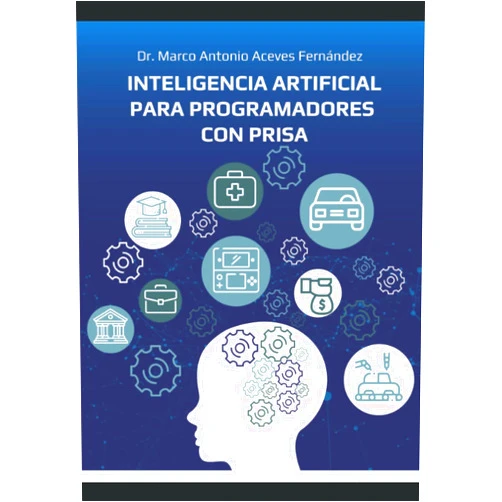 Dr. Marco Antonio Aceves Fernández Inteligencia Artificial para Programadores con Prisa (Spanish Edition)