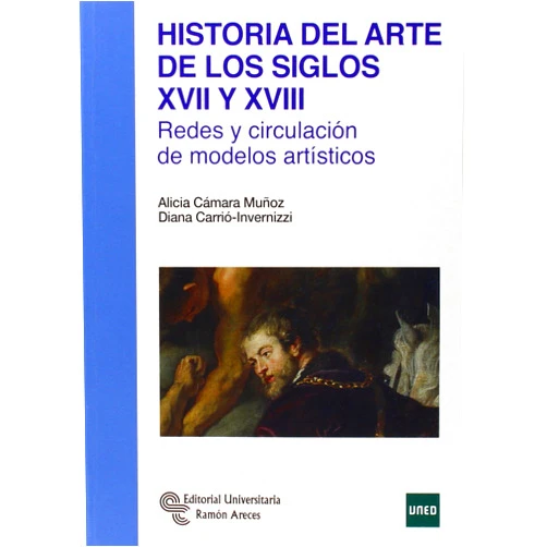 Alicia Cámara Muñoz,Diana Carrió-Invernizzi Historia del arte de los siglos XVII y XVIII: Redes y circulación de modelos artísticos