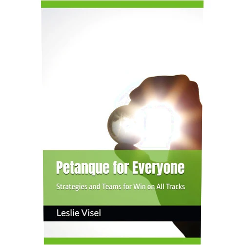 By Leslie Visel (Author) Petanque for Everyone: Strategies and Teams for Win on All Tracks