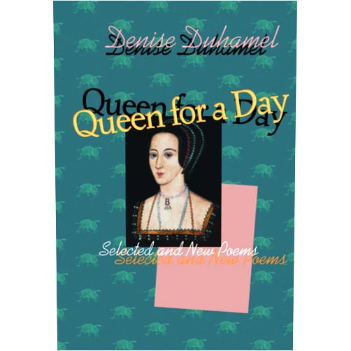 Denise Duhamel Queen for a Day: Selected And New Poems (Pitt Poetry Series)