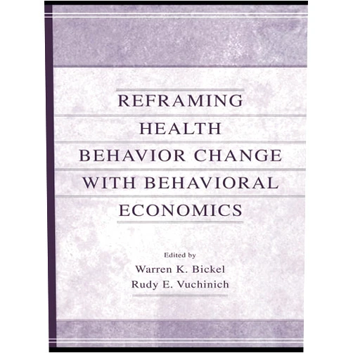 Warren K. Bickel,Rudy E. Vuchinich Reframing Health Behavior Change With Behavioral Economics