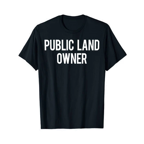 Public Land Owner Shirts Public Land Owner T Shirt - Cool new funny cheap gift tee