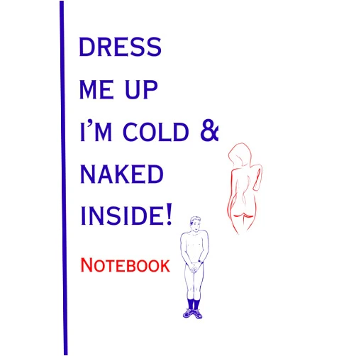 LLC, Blue Wing Light Books,,Carri Anne Reichert Dress Me Up I'm Cold & Naked Inside!: Small Lined Funny Notebook
