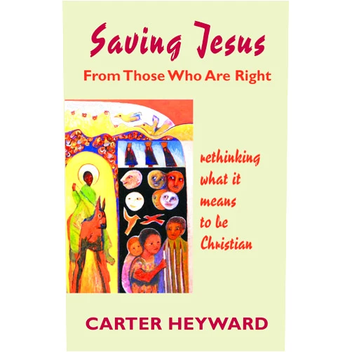 By Carter Heyward (Translator) Saving Jesus From Those Who Are Right