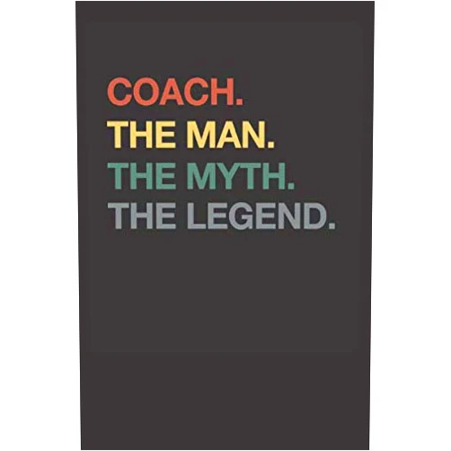 By Joel Kirei (Author) Coach The Man The Myth The Legend 120 Page Notebook Lined Journal For Your Favorite Coach