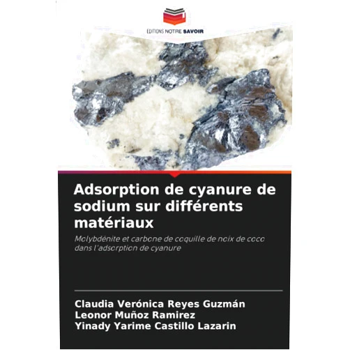Claudia Verónica Reyes Guzmán,Leonor Muñoz Ramirez,Yinady Yarime Castillo Lazarin Adsorption de cyanure de sodium sur différents matériaux: Molybdénite et carbone de coquille de noix de coco dans l'adsorption de cyanure (French Edition)