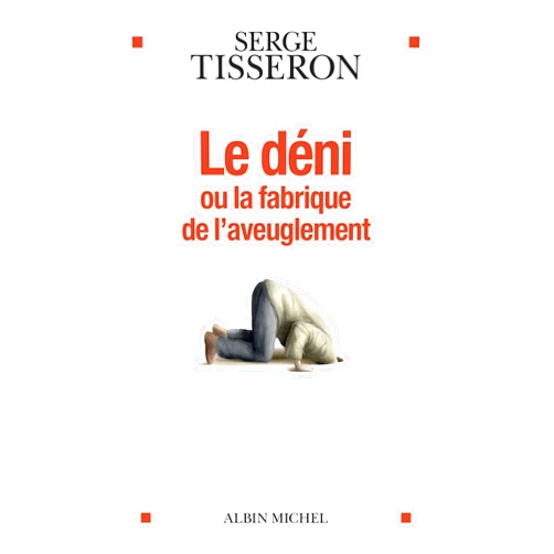 Serge Tisseron Le Déni ou la fabrique de l'aveuglement (French Edition)