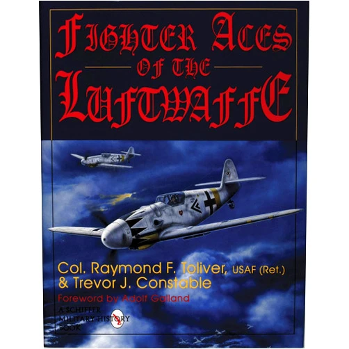 Ray Toliver,Trevor J Constable Fighter Aces of the Luftwaffe (Schiffer Military/Aviation History)