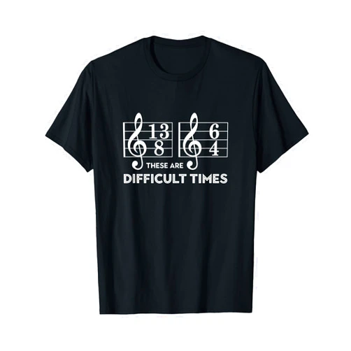 Musicians Look Great With Our Gear These Are Difficult Times T-Shirt