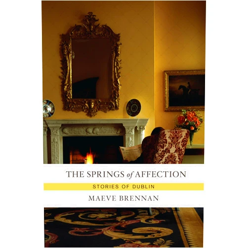 Maeve Brennan The Springs of Affection: Stories of Dublin