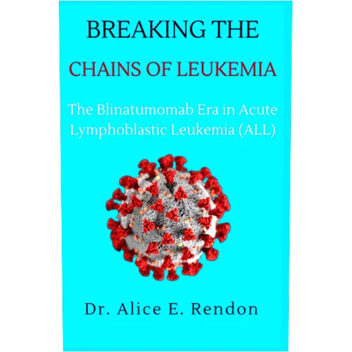 Dr. Alice E. Rendon Breaking The Chains Of Leukemia: The Blinatumomab Era in Acute Lymphoblastic Leukemia (ALL).