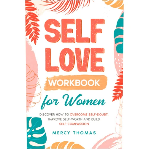 Mercy Thomas Self-Love Workbook for Women: Discover How to Overcome Self-Doubt, Improve Self-Worth and Build Self-Compassion