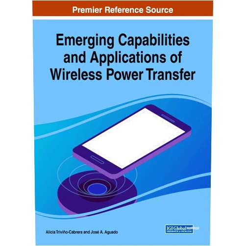 Alicia Triviño-Cabrera,José a Aguado Emerging Capabilities and Applications of Wireless Power Transfer (Advances in Wireless Technologies and Telecommunication)