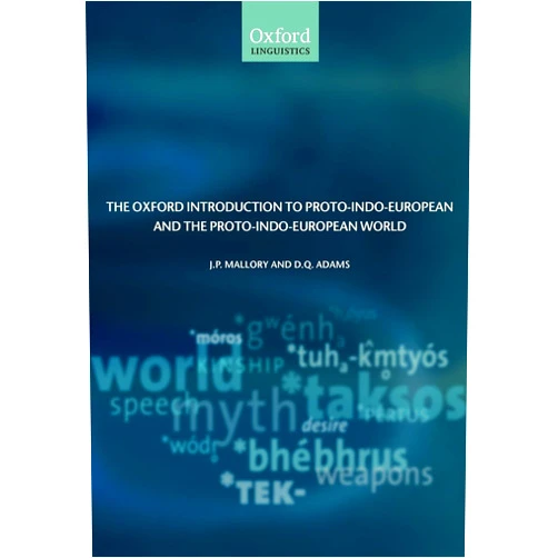 By J. P. Mallory (Author), D. Q. Adams The Oxford Introduction to Proto-Indo-European and the Proto-Indo-European World (Oxford Linguistics)