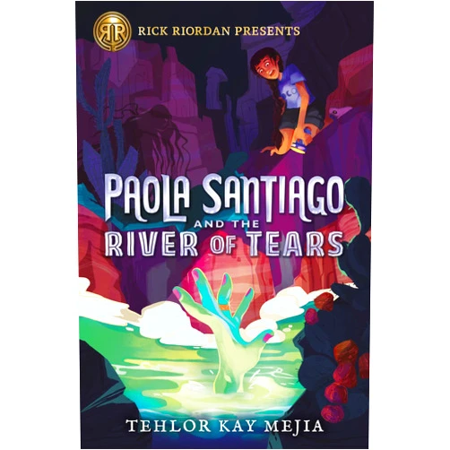 Tehlor Kay Mejia Rick Riordan Presents: Paola Santiago and the River of Tears-A Paola Santiago Novel Book 1