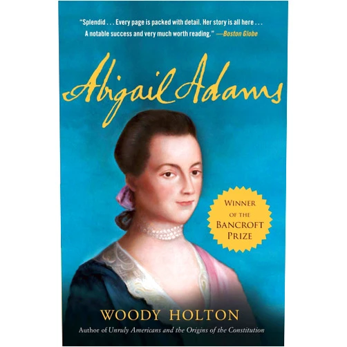 Woody Holton Abigail Adams: A Life