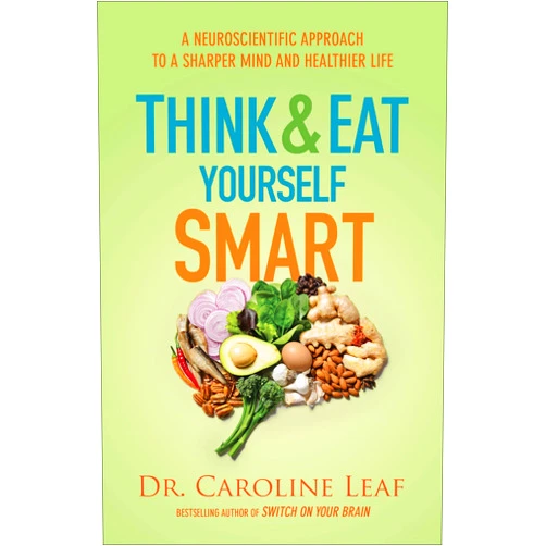 By Dr. Caroline Leaf (Author) Think and Eat Yourself Smart: A Neuroscientific Approach to a Sharper Mind and Healthier Life